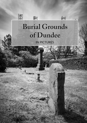 Book cover for burial grounds of Dundee in pictures book, by DD Tours. Black and white image of Roodyard cemetery in Dundee