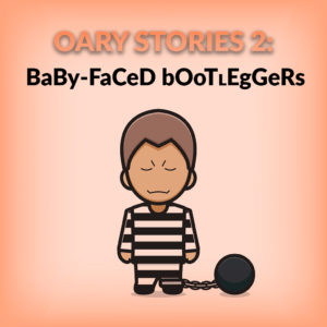 Oary Stories 2 - Baby-faced Bootleggers
