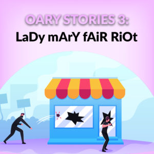 Oary Stories 3 - Lady Mary Fair Riot