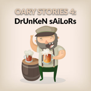 Oary Stories 4 - Drunken Sailors
